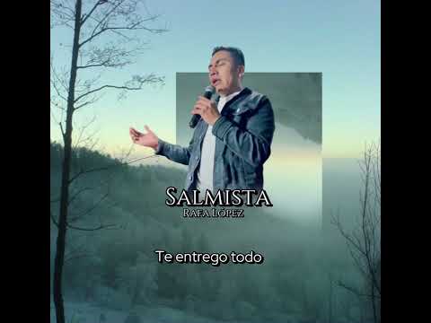 Salmista Rafa López  tema te entrego todo