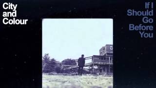 City and Colour  - If I Should Go Before You Full Album