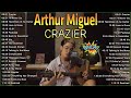 CRAZIER| Arthur Miguel Best Cover Compilation 2022| Arthur Miguel Addicted Music| OPM Chill Acoustic