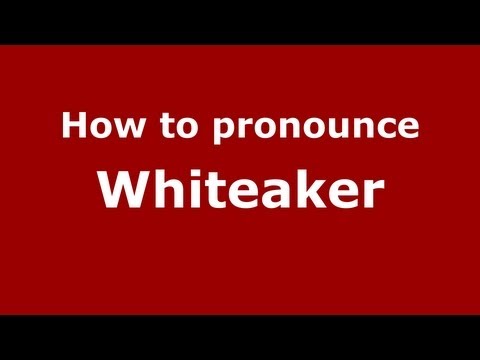 How to Pronounce Whiteaker - PronounceNames.com