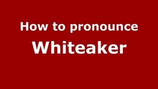 How to pronounce Whiteaker