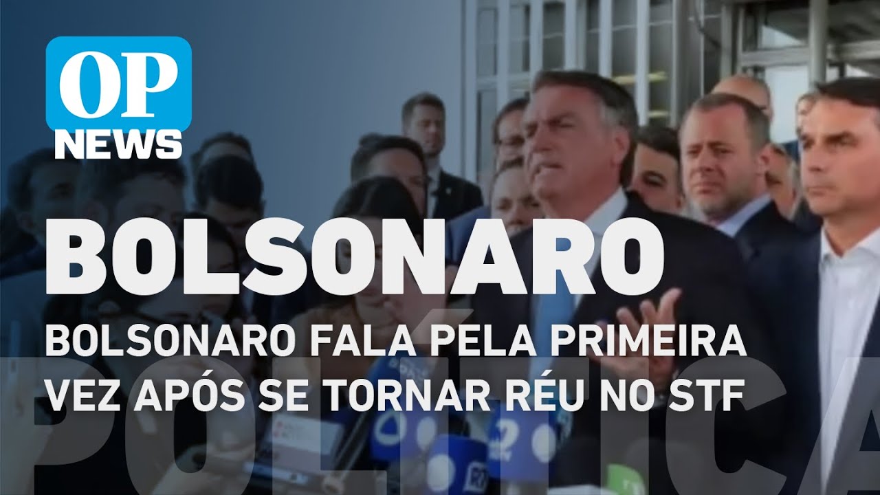 Bolsonaro fala pela primeira vez após se tornar réu no STF