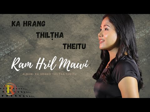 Ram Hril Mawi  || Ka hrang thil tha theitu