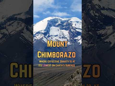 Mount Chimborazo-Where Effective Gravity Is at Its Lowest on Earth’s Surface