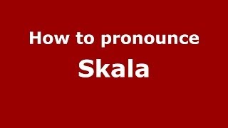 How to pronounce Skala