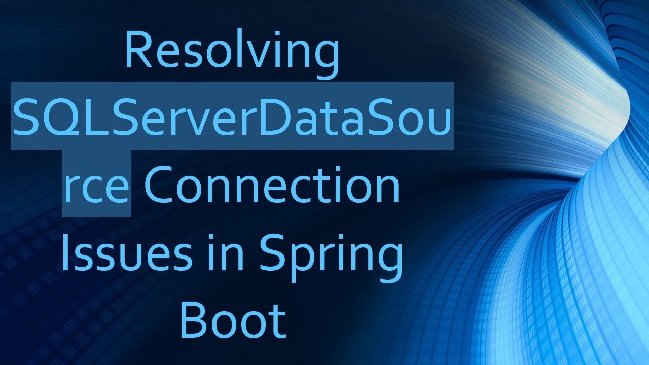 Resolving SQLServerDataSource Connection Issues in Spring Boot