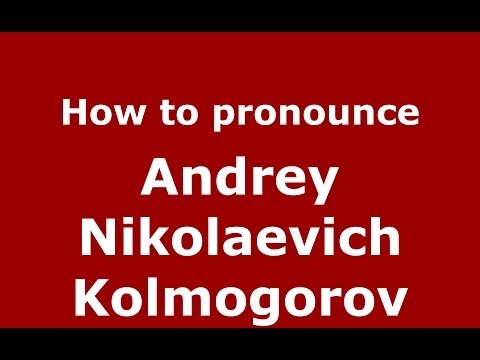 How to pronounce Andrey Nikolaevich Kolmogorov (Russian/Russia) - PronounceNames.com