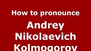 How to pronounce Andrey Nikolaevich Kolmogorov