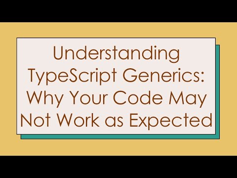 Understanding TypeScript Generics: Why Your Code May Not Work as Expected