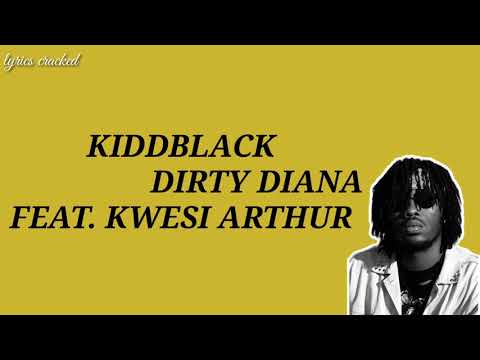 Kiddblack dirty diana ft kwesi arthur lyrics.