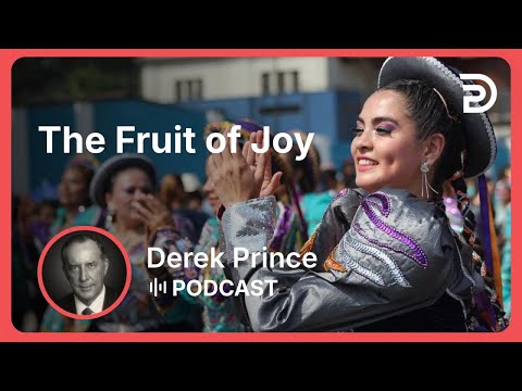 The Fruit of Joy | Part 3 - Fruit of the Spirit | Derek Prince