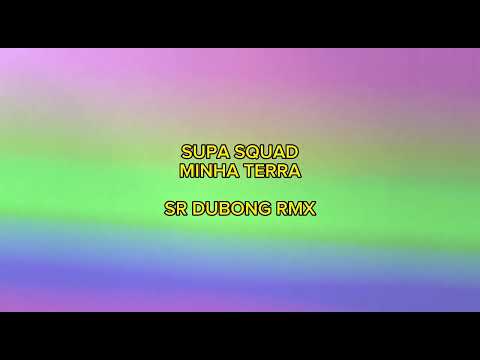 Supa Squad - Minha Terra [Sr. DuBong Rmx]