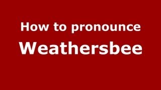 How to pronounce Weathersbee