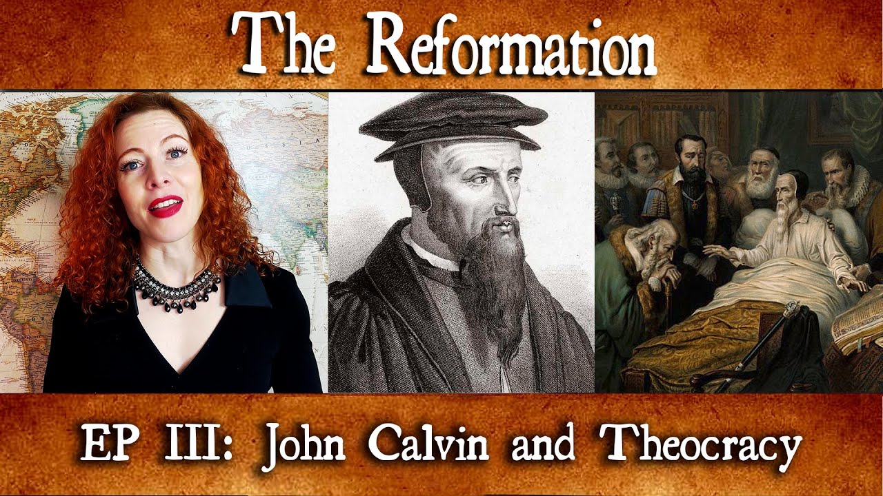 The Reformation Episode 3: John Calvin and Theocracy