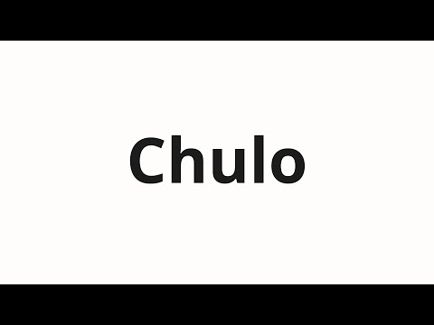 How to pronounce Chulo