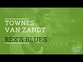 Rex's Blues by Townes Van Zandt @ www ...