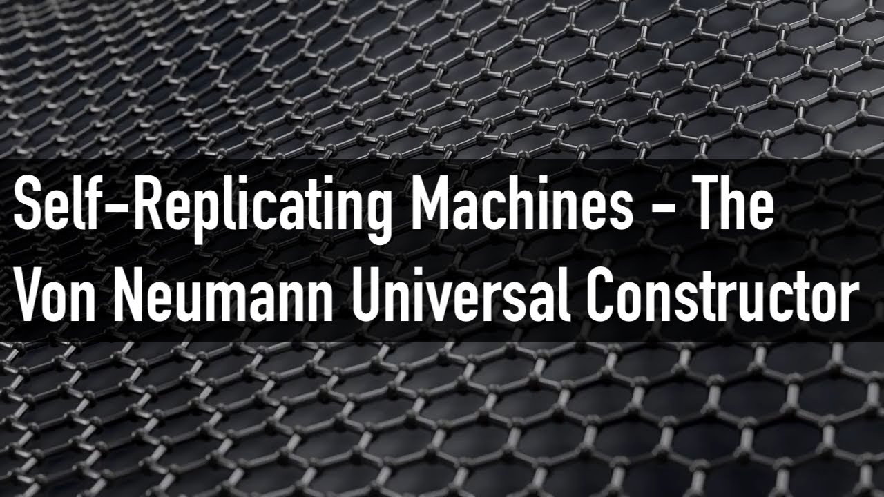 Self-Replicating Machines - The Von Neumann Universal Constructor | Near Tech