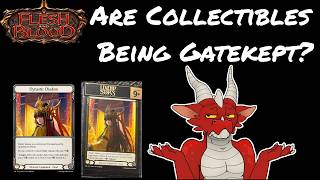 Are Collectibles Being Gatekept From Players? | Flesh and Blood TCG