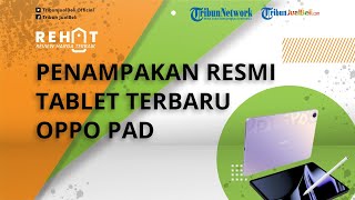 REHAT: Intip Penampakan Resmi Tablet Terbaru Oppo Pad, Bakal Segera Diluncurkan dalam Waktu Dekat