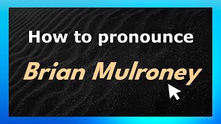 How to pronounce Brian Mulroney