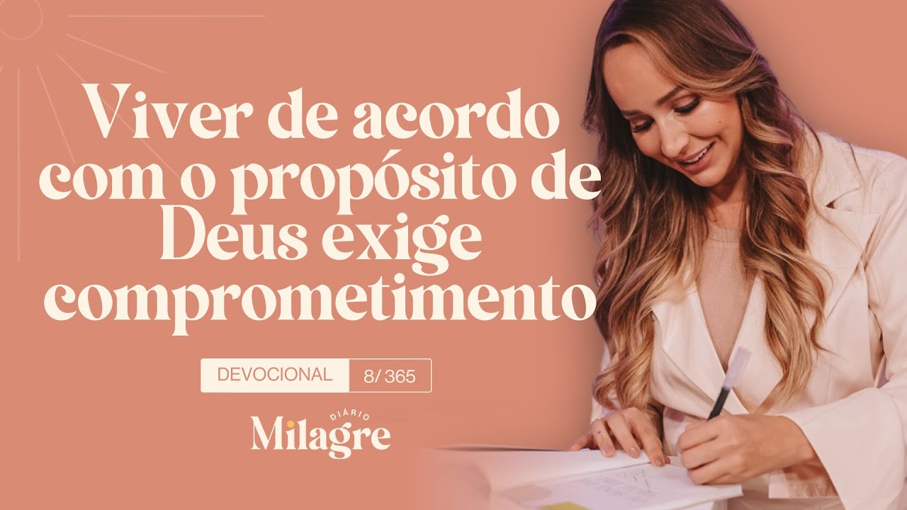 VIVER DE ACORDO COM O PROPÓSITO DE DEUS EXIGE COMPROMETIMENTO (O Milagre Diário 8/365)