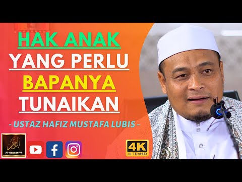 Ustaz Hafiz Mustafa Lubis - HAK ANAK YANG PERLU BAPANYA TUNAIKAN