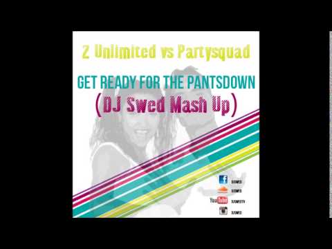2 Unlimited vs Partysquad - Get Ready For Pantsdown (DJ Swed MashUp)