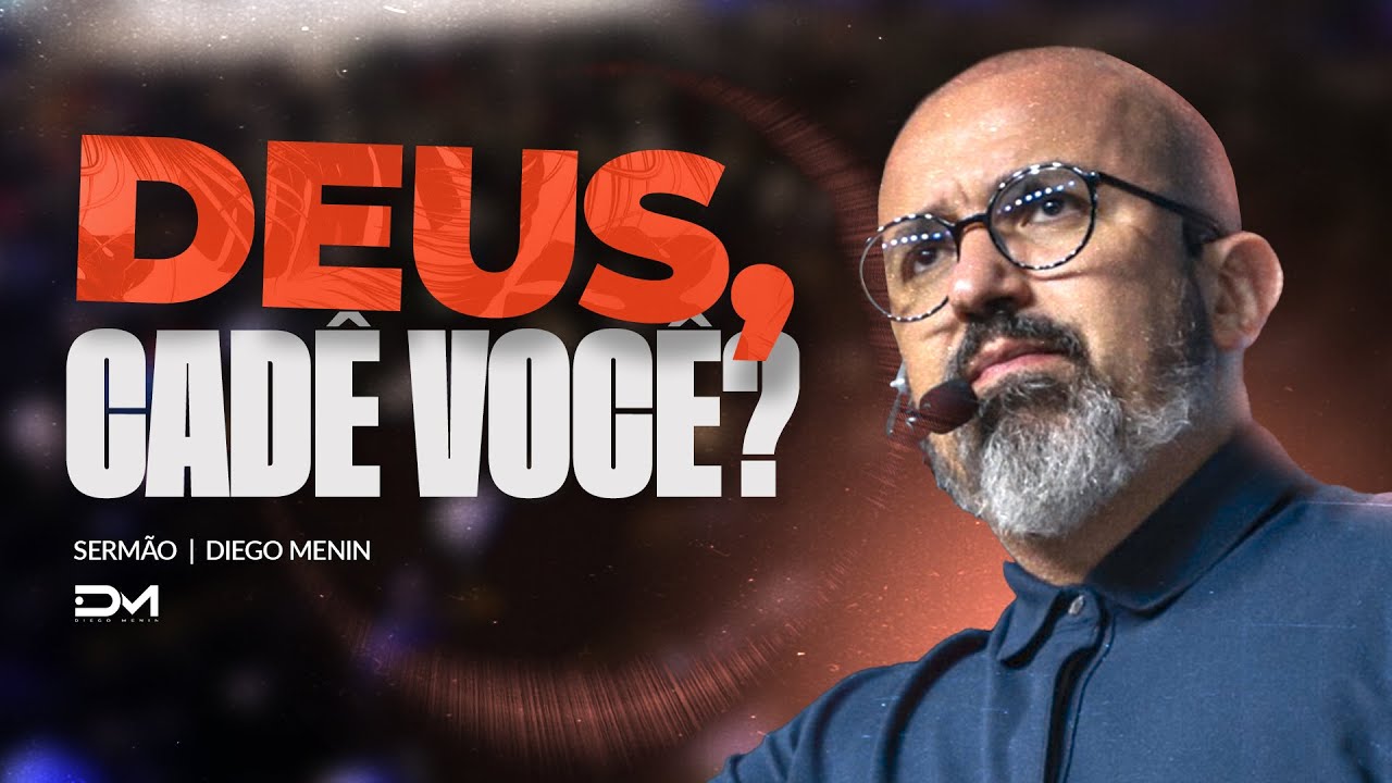 DEUS, CADÊ VOCÊ? - #DIEGOMENIN | SERMÃO