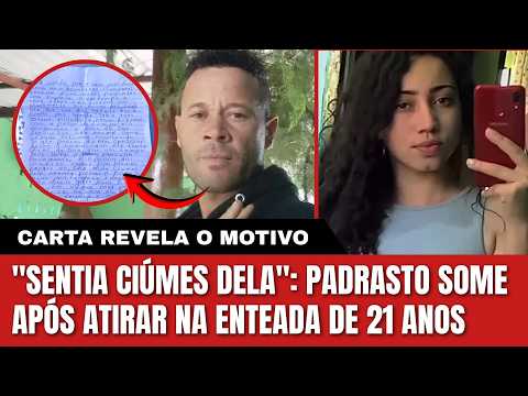 "NÃO VOU PEDIR PERDÃO": PADRASTO DESAPARECE DEPOIS DE TIRAR A VIDA DA ENTEADA DE 21 ANOS