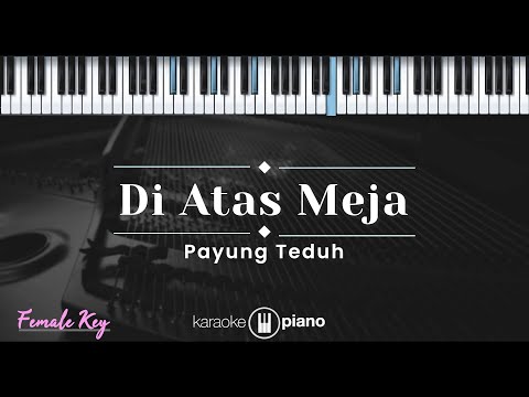 Di Atas Meja – Payung Teduh (KARAOKE PIANO - FEMALE KEY)
