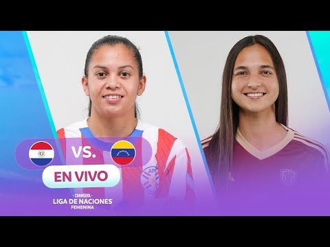 EN VIVO | PARAGUAY VS VENEZUELA | CONMEBOL LIGA DE NACIONES FEMENINA