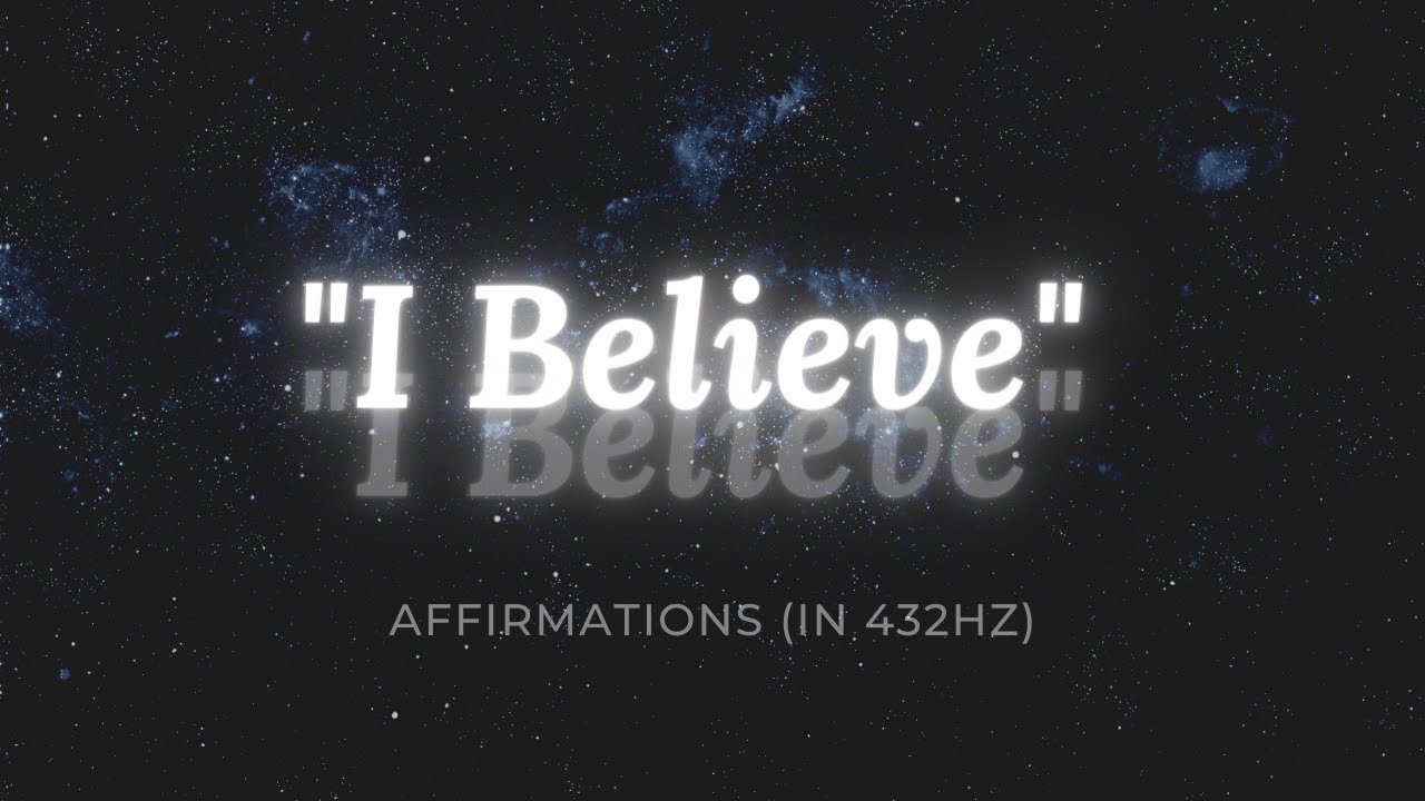 "I Believe" Affirmations! {In 432 Hz} Listen for 21 Days!