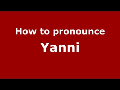 How to pronounce Yanni