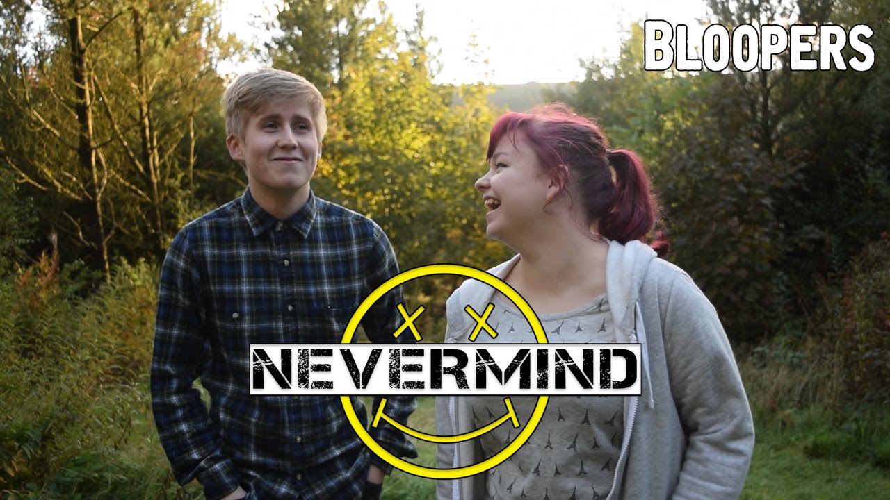 Nevermind | Bloopers