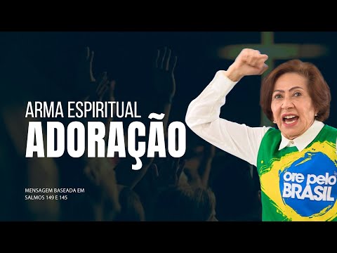 ADORAÇÃO COMO ARMA ESPIRITUAL - Valnice Milhomens