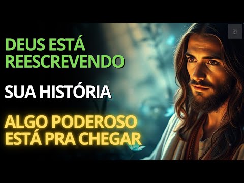 Deus Está Reescrevendo Sua História Agora