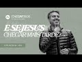E SE JESUS CHEGAR MAIS TARDE I Encontros 3 Pastor Davis Oliveira