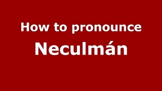 How to pronounce Neculmán