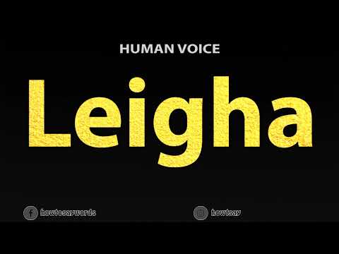How To Pronounce Leigha