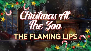 The Flaming Lips - Christmas at the Zoo (Lyrics)