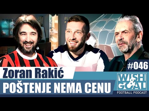 Zoran Rakić  - Poštenje nema cenu | Wish&Goal 046 Fudbalski podkast
