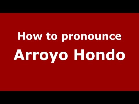 How to pronounce Arroyo Hondo