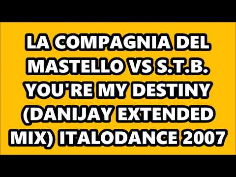LA COMPAGNIA DEL MASTELLO VS S.T.B. - YOU'RE MY DESTINY (DANIJAY EXTENDED MIX) ITALODANCE 2007