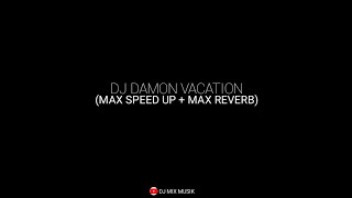 Download lagu DJ DAMON VACATION (MAX SPEED UP   MAX REVERB) mp3
