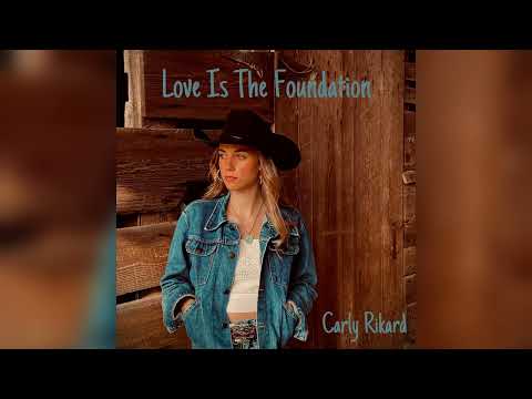 Love Is The Foundation - Carly Rikard