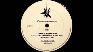 (1994) Urban Renewal feat. Joi Cardwell & Jay Mac - Holdin' On [Splice Of Life Broadminded RMX]