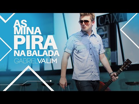 Gabriel Valim - AS MINA PIRA NA BALADA (Video Clipe Oficial)