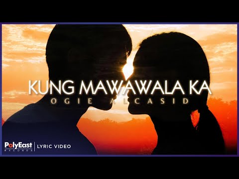 Ogie Alcasid - Kung Mawawala Ka | Lyric Video