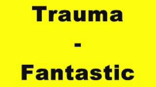Trauma - Fantastic
