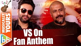 Vishal-Shekhar&#39;s EXCLUSIVE On Fan Anthem &amp; How They Cracked The Song